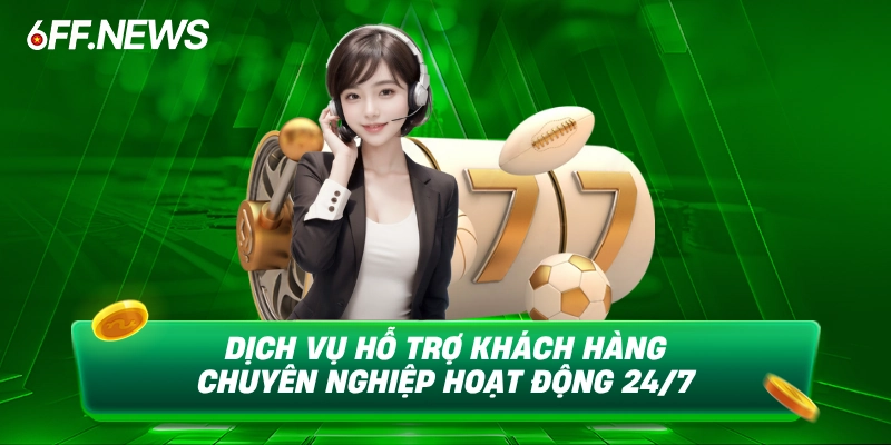 Dịch vụ hỗ trợ khách hàng chuyên nghiệp hoạt động mọi lúc, mọi nơi