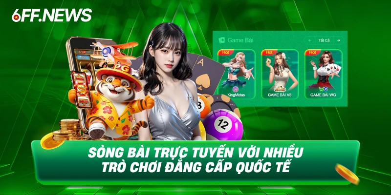 Sòng bài trực tuyến 6FF với nhiều trò chơi đẳng cấp quốc tế